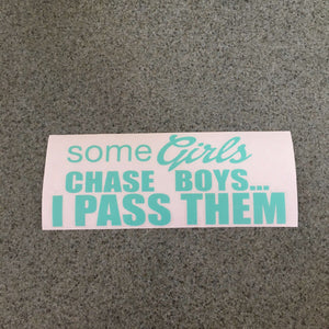Fast Lane Graphix: Some Girls Chase Boys... I Pass Them Sticker,Mint, stickers, decals, vinyl, custom, car, love, automotive, cheap, cool, Graphics, decal, nice