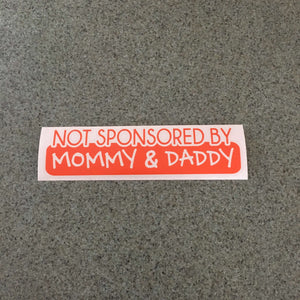 Fast Lane Graphix: Not Sponsored By Mommy & Daddy Sticker,Orange, stickers, decals, vinyl, custom, car, love, automotive, cheap, cool, Graphics, decal, nice