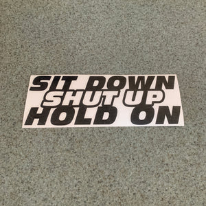 Fast Lane Graphix: Sit Down Shut Up Hold On Sticker,Black, stickers, decals, vinyl, custom, car, love, automotive, cheap, cool, Graphics, decal, nice