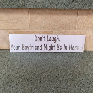 Fast Lane Graphix: Don't Laugh. Your Boyfriend Might Be In Here :) Sticker,Silver Chrome, stickers, decals, vinyl, custom, car, love, automotive, cheap, cool, Graphics, decal, nice