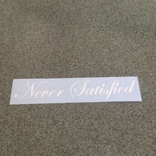 Fast Lane Graphix: Never Satisfied Sticker,White, stickers, decals, vinyl, custom, car, love, automotive, cheap, cool, Graphics, decal, nice