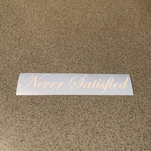 Fast Lane Graphix: Never Satisfied Sticker,Matte White, stickers, decals, vinyl, custom, car, love, automotive, cheap, cool, Graphics, decal, nice