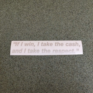 Fast Lane Graphix: "If I win, I take the cash, and I take the respect" Quote Sticker,Brushed Silver, stickers, decals, vinyl, custom, car, love, automotive, cheap, cool, Graphics, decal, nice
