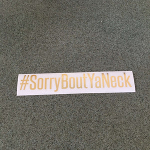 Fast Lane Graphix: #SorryBoutYaNeck Sticker,Gold Chrome, stickers, decals, vinyl, custom, car, love, automotive, cheap, cool, Graphics, decal, nice