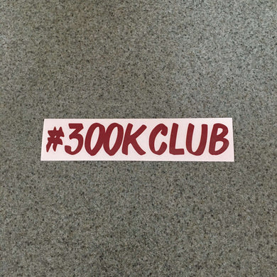 Fast Lane Graphix: #300K Club Sticker,Burgundy, stickers, decals, vinyl, custom, car, love, automotive, cheap, cool, Graphics, decal, nice