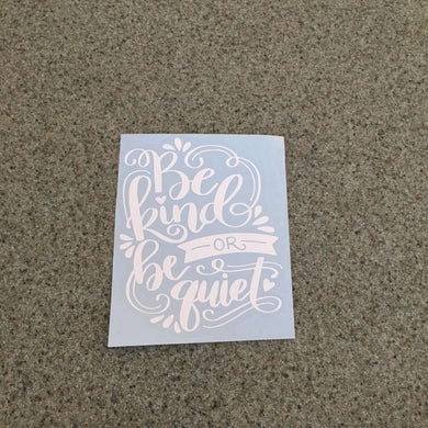 Fast Lane Graphix: Be Kind Or Be Quiet Sticker,White, stickers, decals, vinyl, custom, car, love, automotive, cheap, cool, Graphics, decal, nice