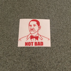 Fast Lane Graphix: Obama Not Bad Meme Sticker,Red, stickers, decals, vinyl, custom, car, love, automotive, cheap, cool, Graphics, decal, nice