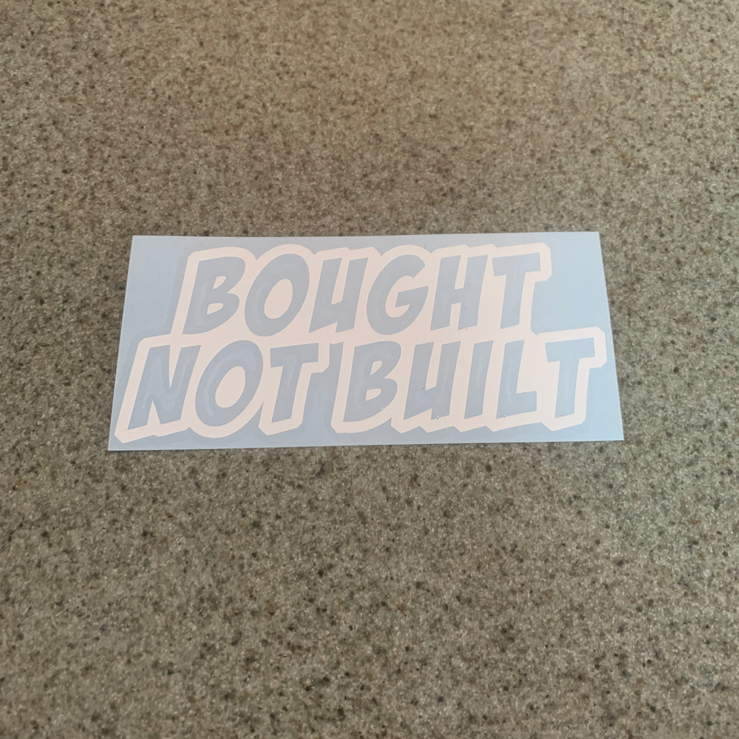 Fast Lane Graphix: Bought Not Built Sticker,White, stickers, decals, vinyl, custom, car, love, automotive, cheap, cool, Graphics, decal, nice