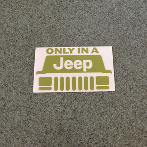 Fast Lane Graphix: Only In A Jeep V1 Sticker,Matte Olive, stickers, decals, vinyl, custom, car, love, automotive, cheap, cool, Graphics, decal, nice