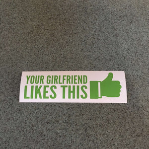 Fast Lane Graphix: Your Girlfriend Likes This Sticker,Lime Green, stickers, decals, vinyl, custom, car, love, automotive, cheap, cool, Graphics, decal, nice
