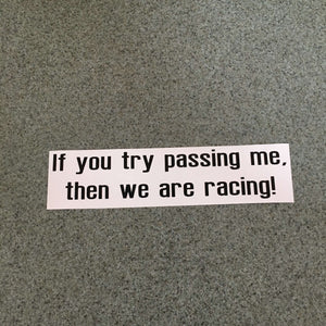 Fast Lane Graphix: If You Try Passing Me, Then We Are Racing Sticker,Black, stickers, decals, vinyl, custom, car, love, automotive, cheap, cool, Graphics, decal, nice