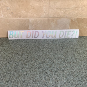 Fast Lane Graphix: But Did You Die?! Sticker,Holographic Silver Chrome, stickers, decals, vinyl, custom, car, love, automotive, cheap, cool, Graphics, decal, nice