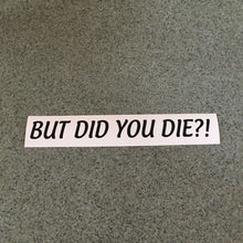 Fast Lane Graphix: But Did You Die?! Sticker,Matte Black, stickers, decals, vinyl, custom, car, love, automotive, cheap, cool, Graphics, decal, nice