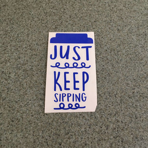 Fast Lane Graphix: Just Keep Sipping Sticker,Brilliant Blue, stickers, decals, vinyl, custom, car, love, automotive, cheap, cool, Graphics, decal, nice