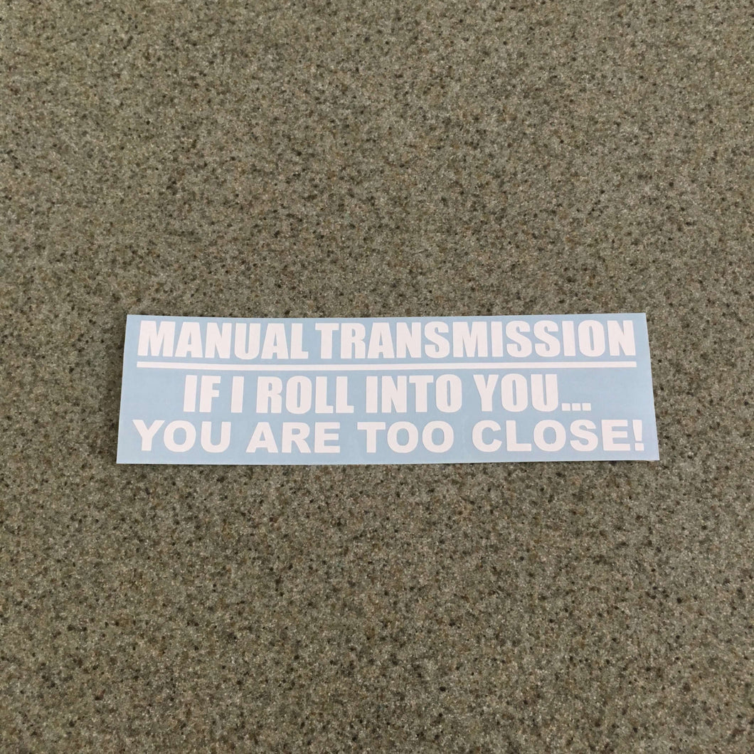Fast Lane Graphix: Manual Transmission If I Roll Into You... You Are Too Close Sticker,White, stickers, decals, vinyl, custom, car, love, automotive, cheap, cool, Graphics, decal, nice