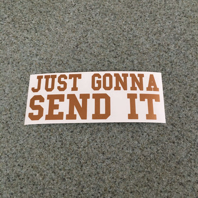 Fast Lane Graphix: Just Gonna Send It V2 Sticker,Copper Metallic, stickers, decals, vinyl, custom, car, love, automotive, cheap, cool, Graphics, decal, nice