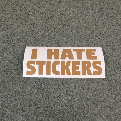 Fast Lane Graphix: I Hate Stickers Decal,Light Brown, stickers, decals, vinyl, custom, car, love, automotive, cheap, cool, Graphics, decal, nice