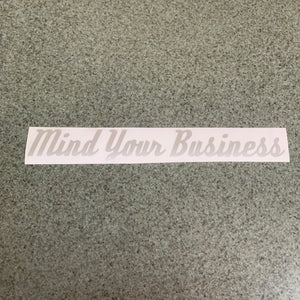 Fast Lane Graphix: Mind Your Business Sticker,Brushed Silver, stickers, decals, vinyl, custom, car, love, automotive, cheap, cool, Graphics, decal, nice