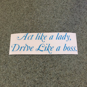 Fast Lane Graphix: Act Like A Lady Drive Like A Boss Sticker,Light Blue, stickers, decals, vinyl, custom, car, love, automotive, cheap, cool, Graphics, decal, nice