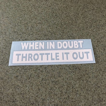 Fast Lane Graphix: When In Doubt Throttle It Out Sticker,White, stickers, decals, vinyl, custom, car, love, automotive, cheap, cool, Graphics, decal, nice